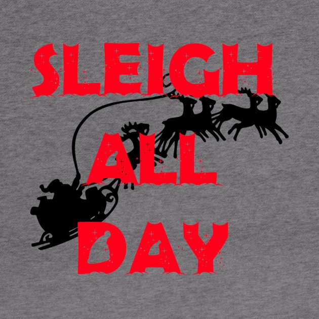 Sleigh All Day by illest